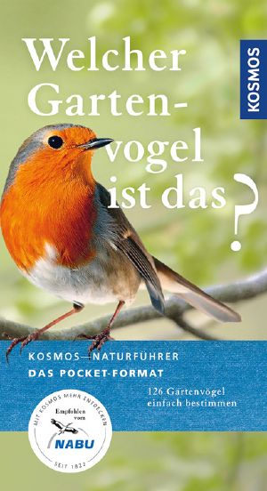 [Kosmos Naturführer 01] • Welcher Gartenvogel ist das? · 126 Gartenvögel einfach bestimmen